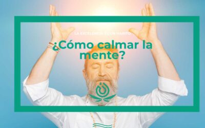 ¿Cómo calmar la mente?